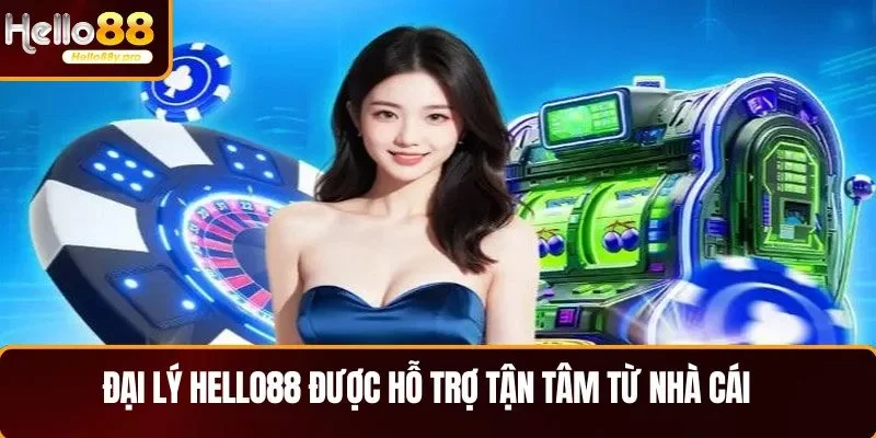 Đại lý HELLO88 được hỗ trợ tận tâm từ nhà cái