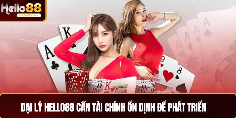 Đại lý HELLO88 cần tài chính ổn định để phát triển 