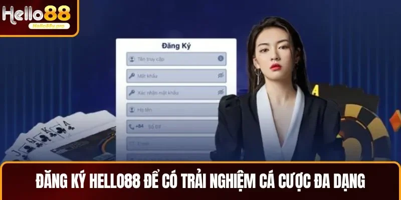 Đăng ký HELLO88 để có trải nghiệm cá cược đa dạng