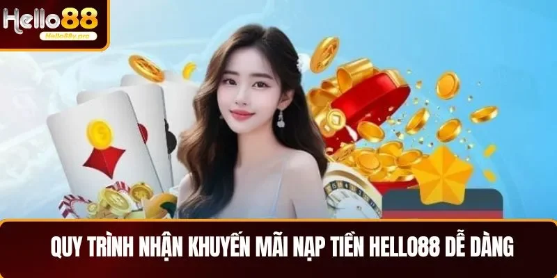 Quy trình nhận khuyến mãi nạp tiền HELLO88 dễ dàng