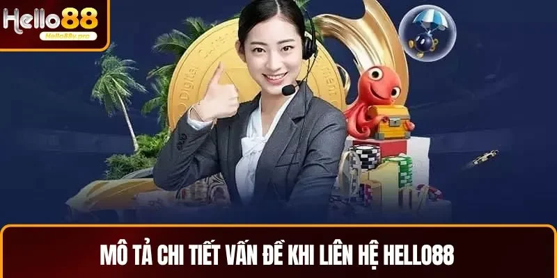 Mô tả chi tiết vấn đề khi liên hệ HELLO88