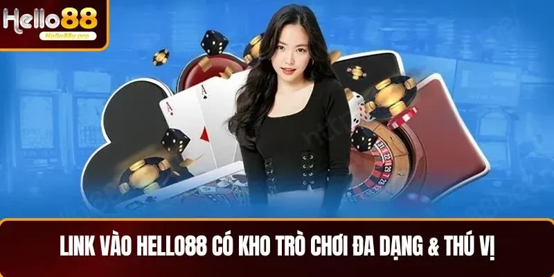 Link vào HELLO88 có kho trò chơi đa dạng & thú vị