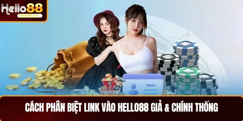 Cách phân biệt Link vào HELLO88 giả & chính thống