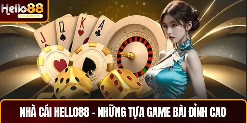 Giới thiệu nhà cái HELLO88 nơi cung cấp những tựa game bài đỉnh cao