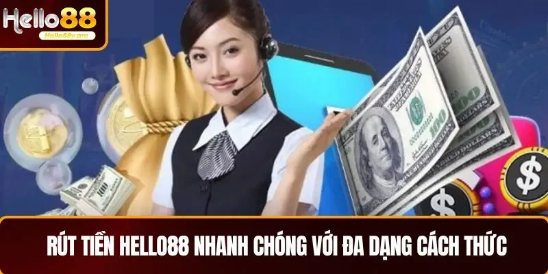 Rút tiền HELLO88 nhanh chóng với đa dạng cách thức