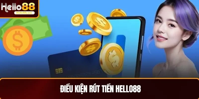Người chơi cần đáp ứng đủ các điều kiện mới rút tiền HELLO88