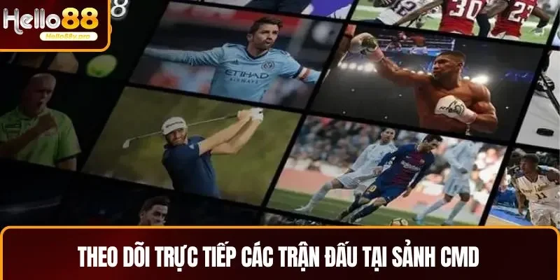 Sảnh CMD phát trực tiếp các trận đấu đỉnh cao