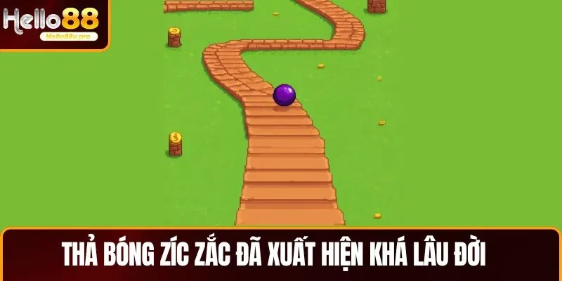 Thả bóng Zíc zắc đã xuất hiện từ rất lâu